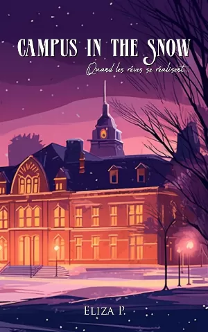 Eliza P. – Campus in the Snow, Tome 1 : Quand les rêves se réalisent...